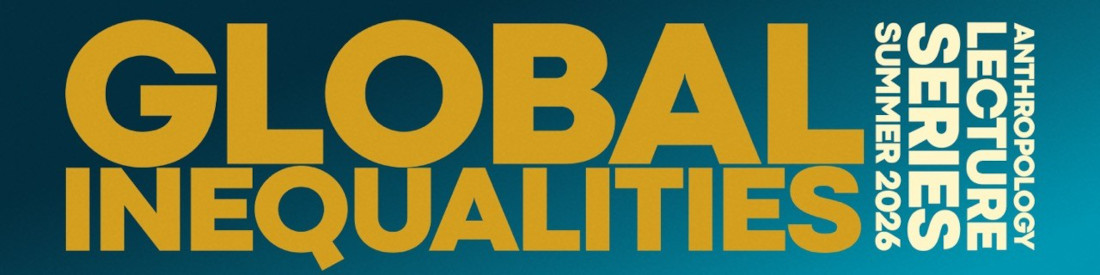 Banner for Anthropology Lecture Series - Global Inequalities
